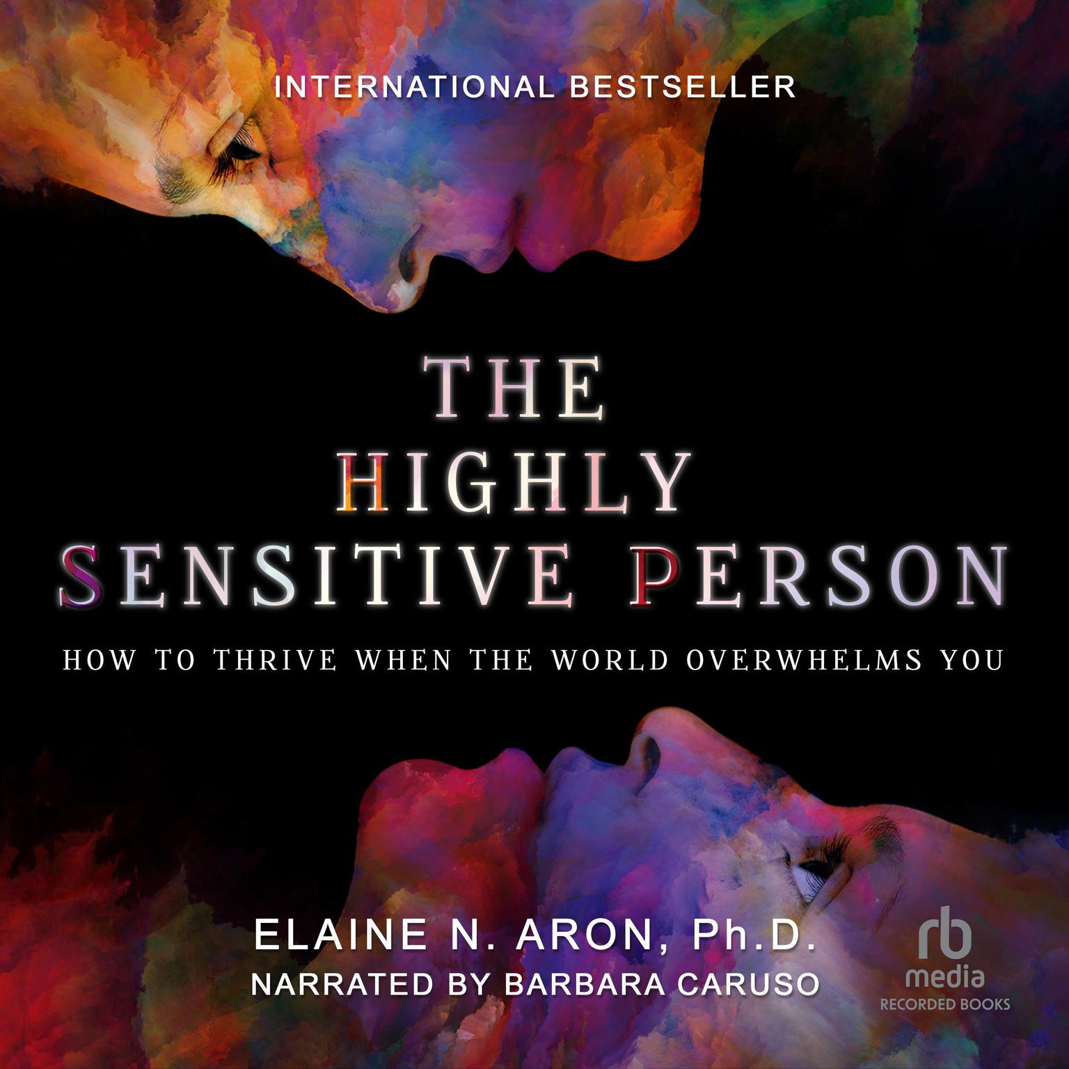 The Highly Sensitive Person: How to Thrive When the World Overwhelms You Audiobook, by Elaine N. Aron
