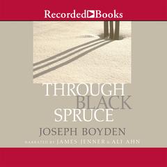 Through Black Spruce Audiobook, by Joseph Boyden
