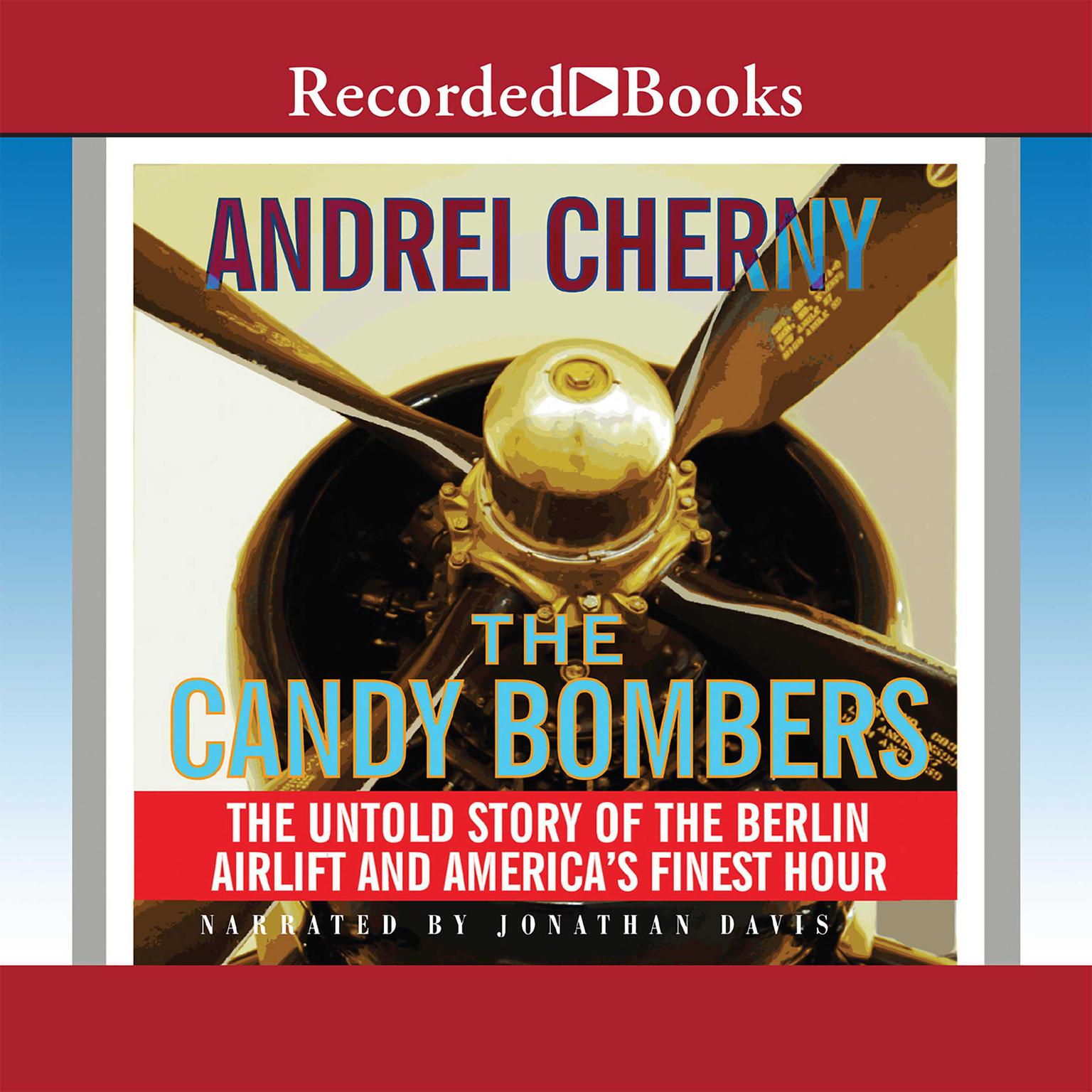 The Candy Bombers: The Untold Story of the Berlin Airlift and Americas Finest Hour Audiobook, by Andrei Cherny