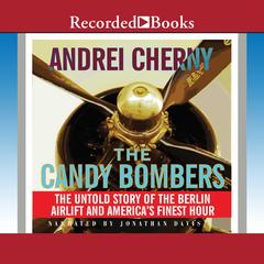 The Candy Bombers: The Untold Story of the Berlin Airlift and Americas Finest Hour Audiobook, by Andrei Cherny