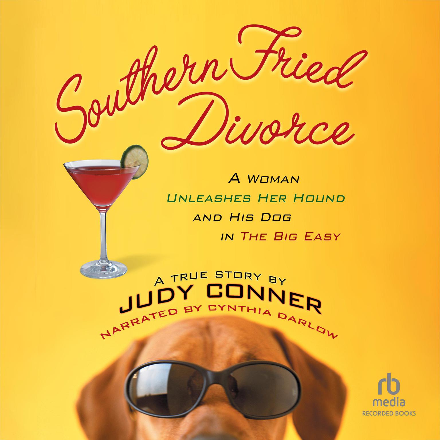 Southern Fried Divorce: A Woman Unleashes Her Hound and His Dog in the Big Easy: A True Story Audiobook, by Judy Conner