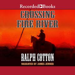 Crossing Fire River Audiobook, by Ralph Cotton