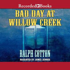 Bad Day at Willow Creek Audiobook, by Ralph Cotton