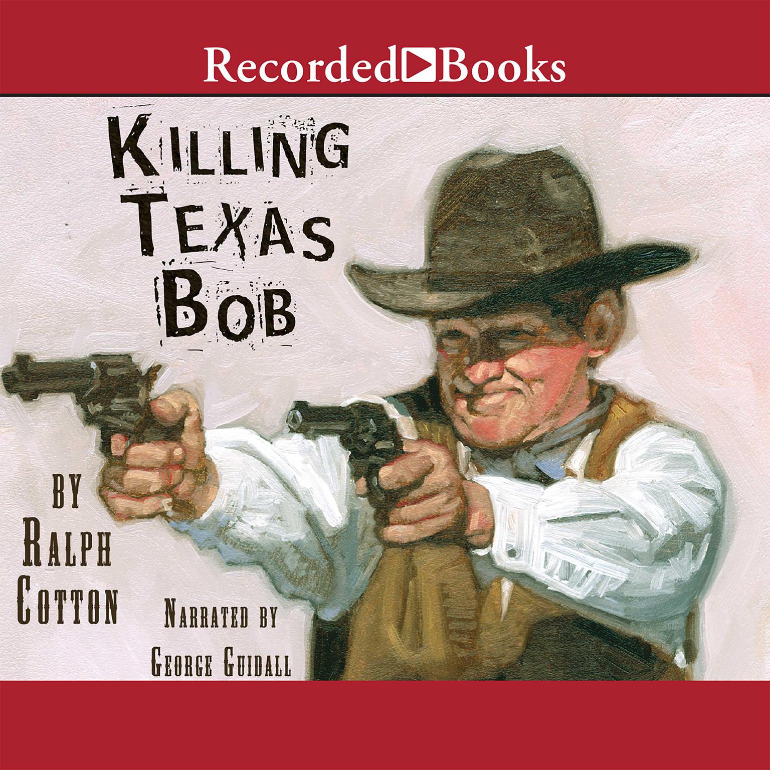 Killing Texas Bob Audiobook, by Ralph Cotton