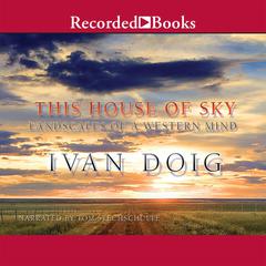 This House of Sky: Landscapes of a Western Mind Audiobook, by Ivan Doig