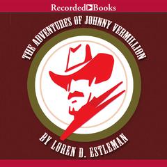 The Adventures of Johnny Vermillion Audiobook, by Loren D. Estleman