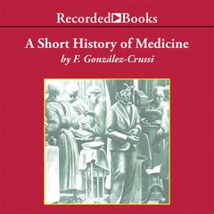 A Short History of Medicine Audiobook, by Frank González-Crussi