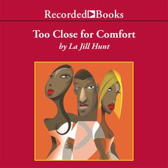 Too Close for Comfort Audiobook, by La Jill Hunt