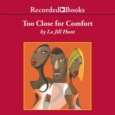 Too Close for Comfort Audiobook, by La Jill Hunt