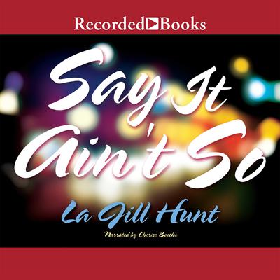 Say it Ain't So Audiobook, by La Jill Hunt
