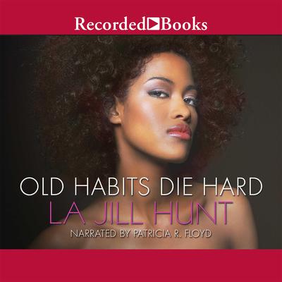 Old Habits Die Hard Audiobook, by La Jill Hunt