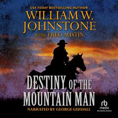 Destiny of the Mountain Man Audiobook, by William W. Johnstone