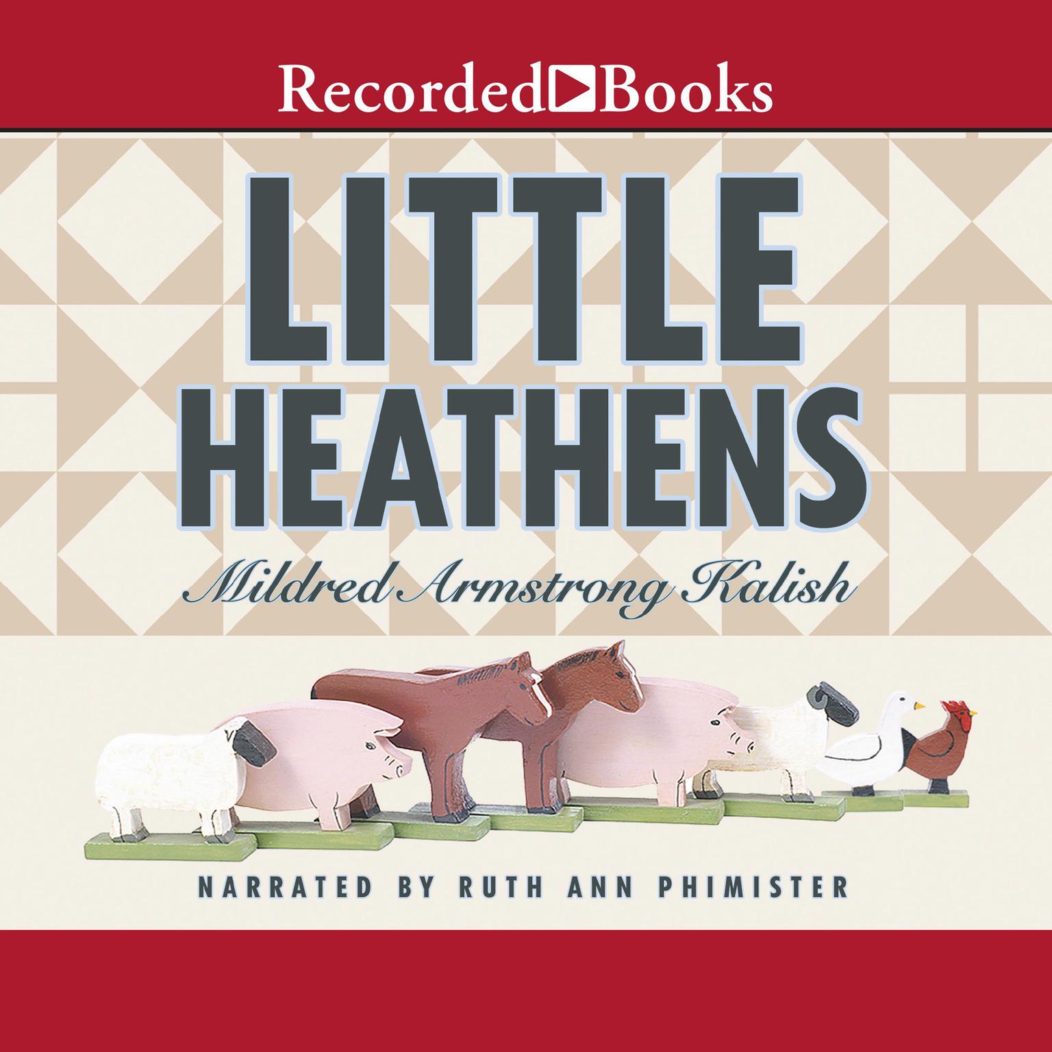Little Heathens: Hard Times and High Spirits on an Iowa Farm During the Great Depression Audiobook, by Mildred Armstrong Kalish