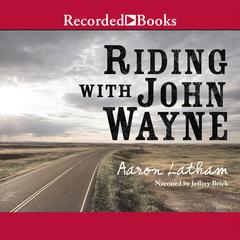 Riding with John Wayne Audiobook, by Aaron Latham