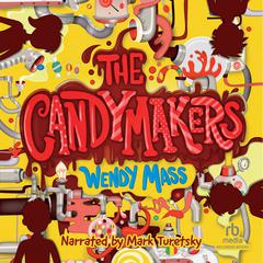 The Candymakers Audiobook, by Wendy Mass