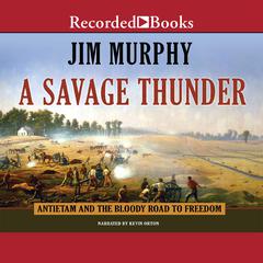 A Savage Thunder: Antietam and the Bloody Road to Freedom Audiobook, by Jim Murphy