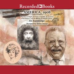 America 1908: The Dawn of Flight, the Race to the Pole, the Invention of the Model T, and the Making of a  Modern Nation Audiobook, by Jim Rasenberger