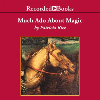 Much Ado About Magic Audiobook, by Patricia Rice