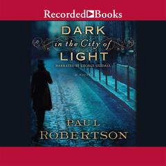 Dark in the City of Light Audiobook, by Paul Robertson
