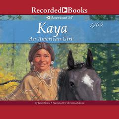 Kaya: An American Girl Audiobook, by Janet Beeler Shaw