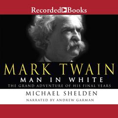 Mark Twain: Man in White: The Grand Adventure of His Final Years Audiobook, by 