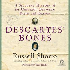 Descartes' Bones: A Skeletal History of the Conflict between Faith and Reason Audiobook, by Russell Shorto