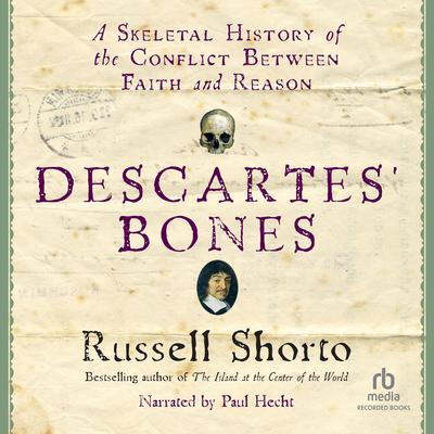 Descartes Bones: A Skeletal History of the Conflict between Faith and Reason Audiobook, by Russell Shorto