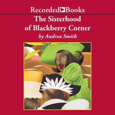 The Sisterhood of Blackberry Corner Audiobook, by Andrea Smith
