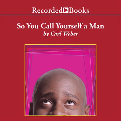 So You Call Yourself A Man Audiobook, by Carl Weber