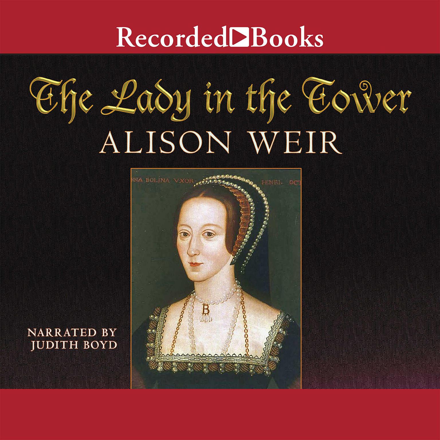 The Lady in the Tower: The Fall of Anne Boleyn Audiobook, by Alison Weir