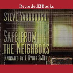 Safe From the Neighbors Audiobook, by Steve Yarbrough