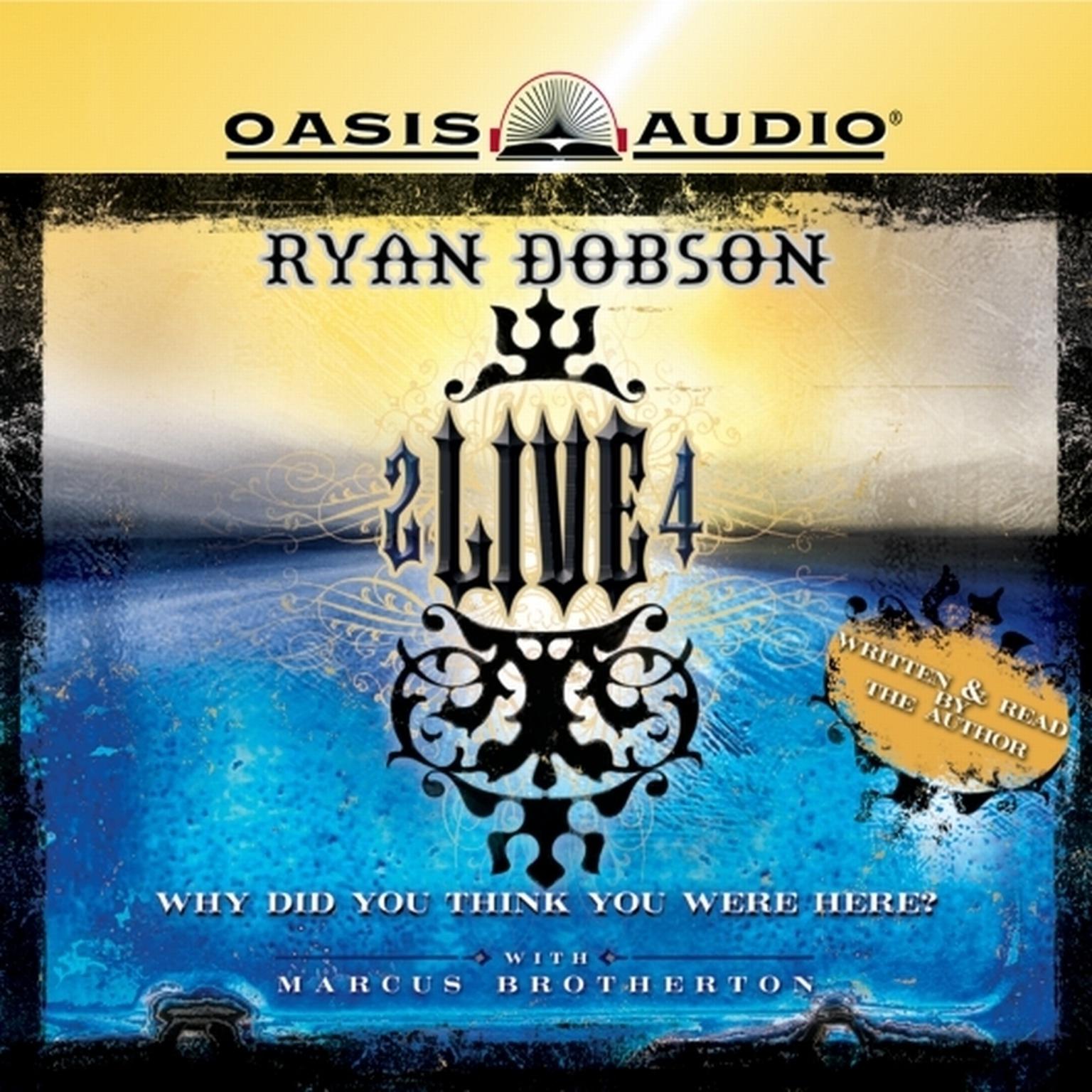 2 Live 4: Why Did You Think You Were Here? Audiobook, by Ryan Dobson