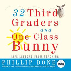 32 Third Graders and One Class Bunny: Life Lessons from Teaching Audiobook, by Phillip Done