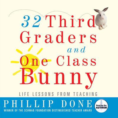 32 Third Graders and One Class Bunny: Life Lessons from Teaching Audiobook, by Phillip Done