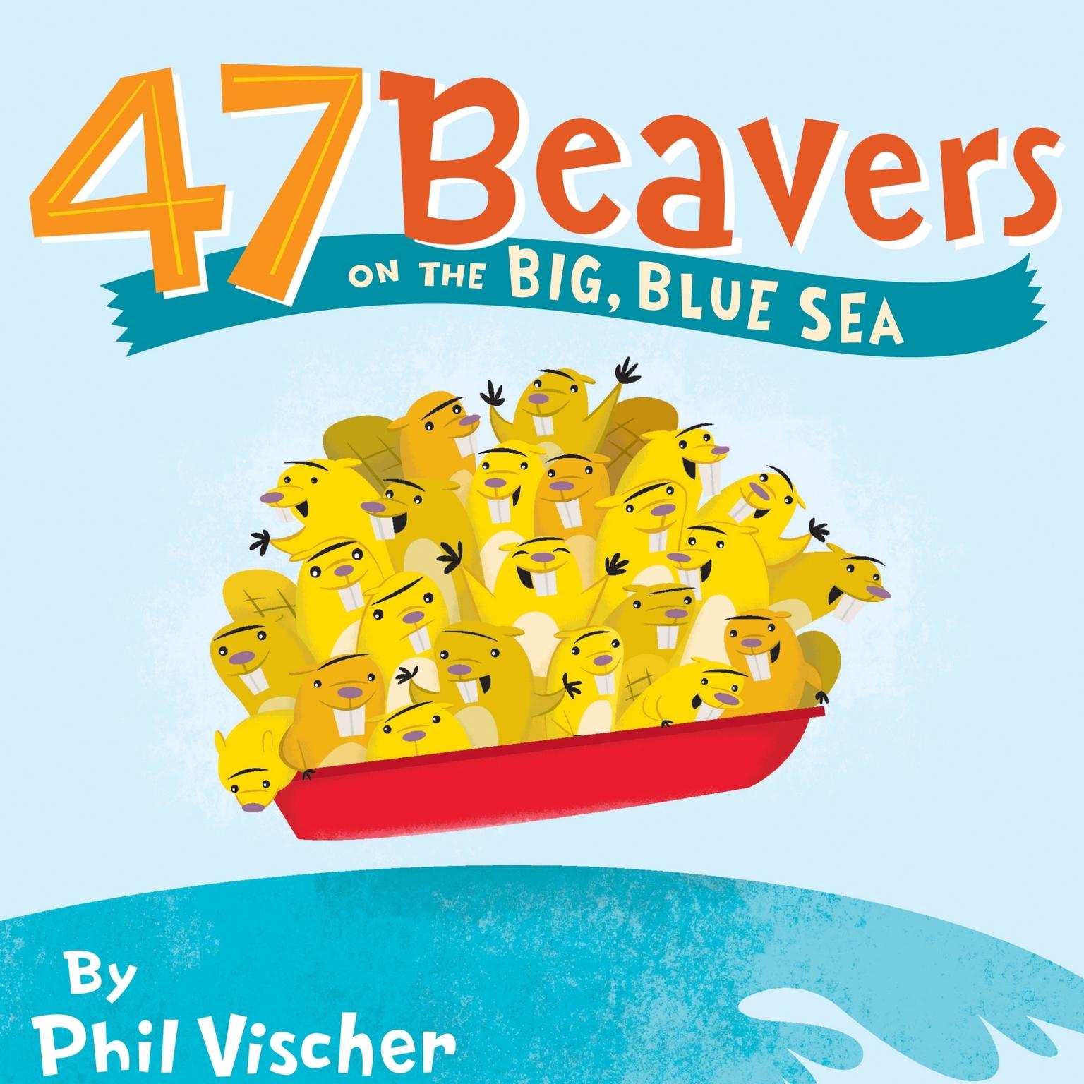 47 Beavers on the Big, Blue Sea Audiobook, by Phil Vischer
