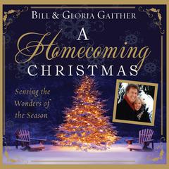 A Homecoming Christmas: Sensing the Wonders of the Season Audiobook, by Bill Gaither