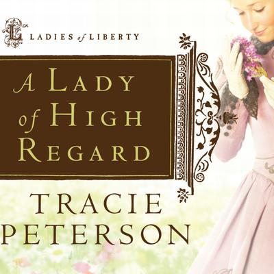 A Lady of High Regard Audiobook, by Tracie Peterson