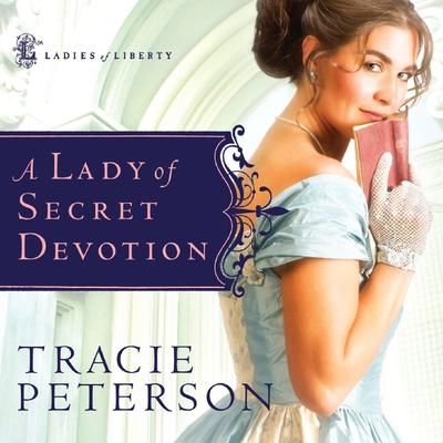 A Lady of Secret Devotion Audiobook, by Tracie Peterson