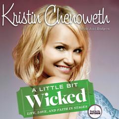 A Little Bit Wicked: Life, Love, and Faith in Stages Audiobook, by Kristin Chenoweth, Joni Rodgers