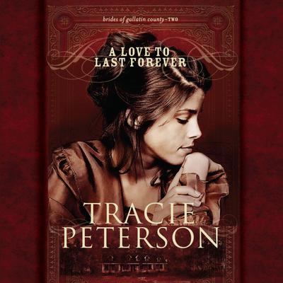 A Love To Last Forever Audiobook, by Tracie Peterson