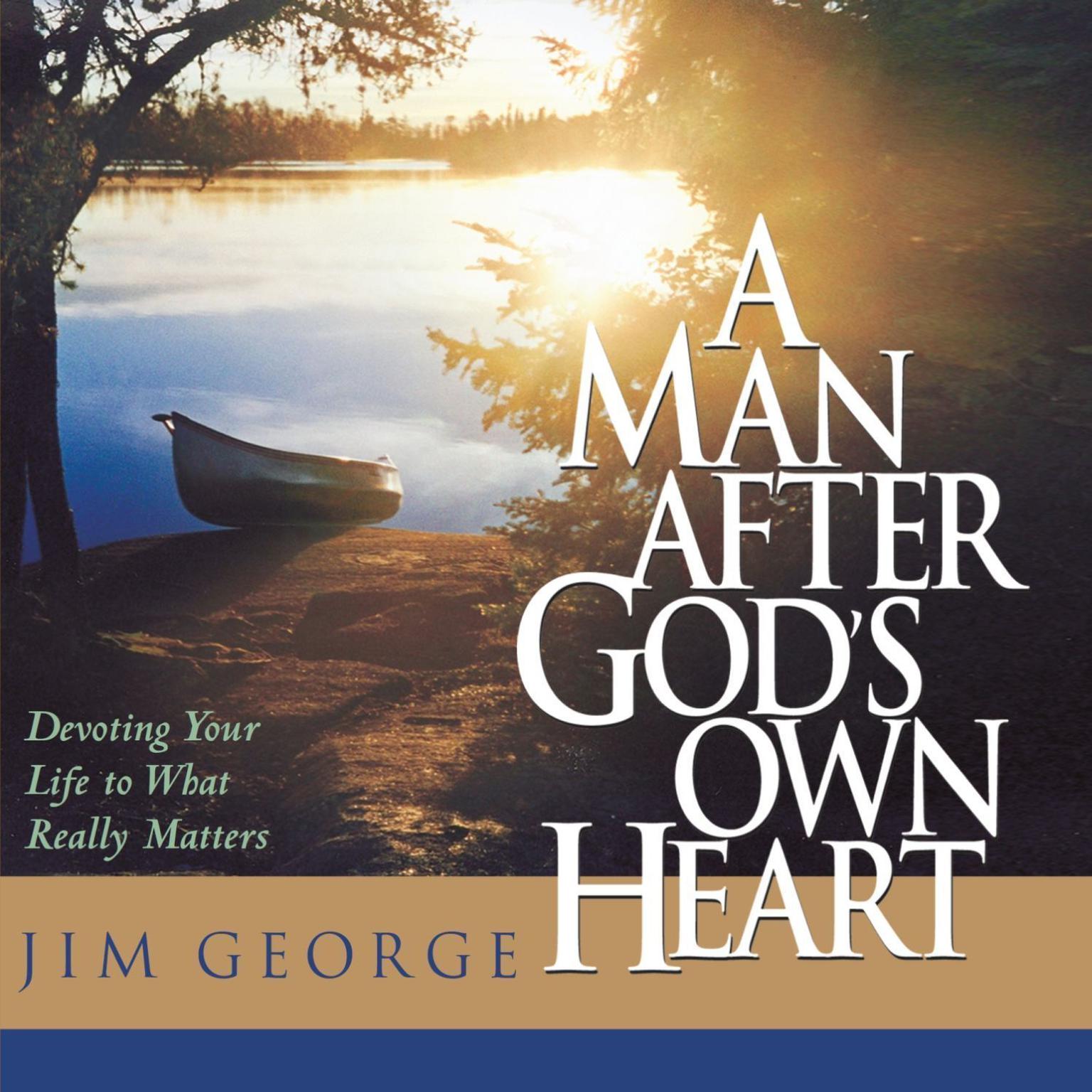 A Man After Gods Own Heart (Abridged): Devoting Your Life to What Really Matters Audiobook, by Jim George