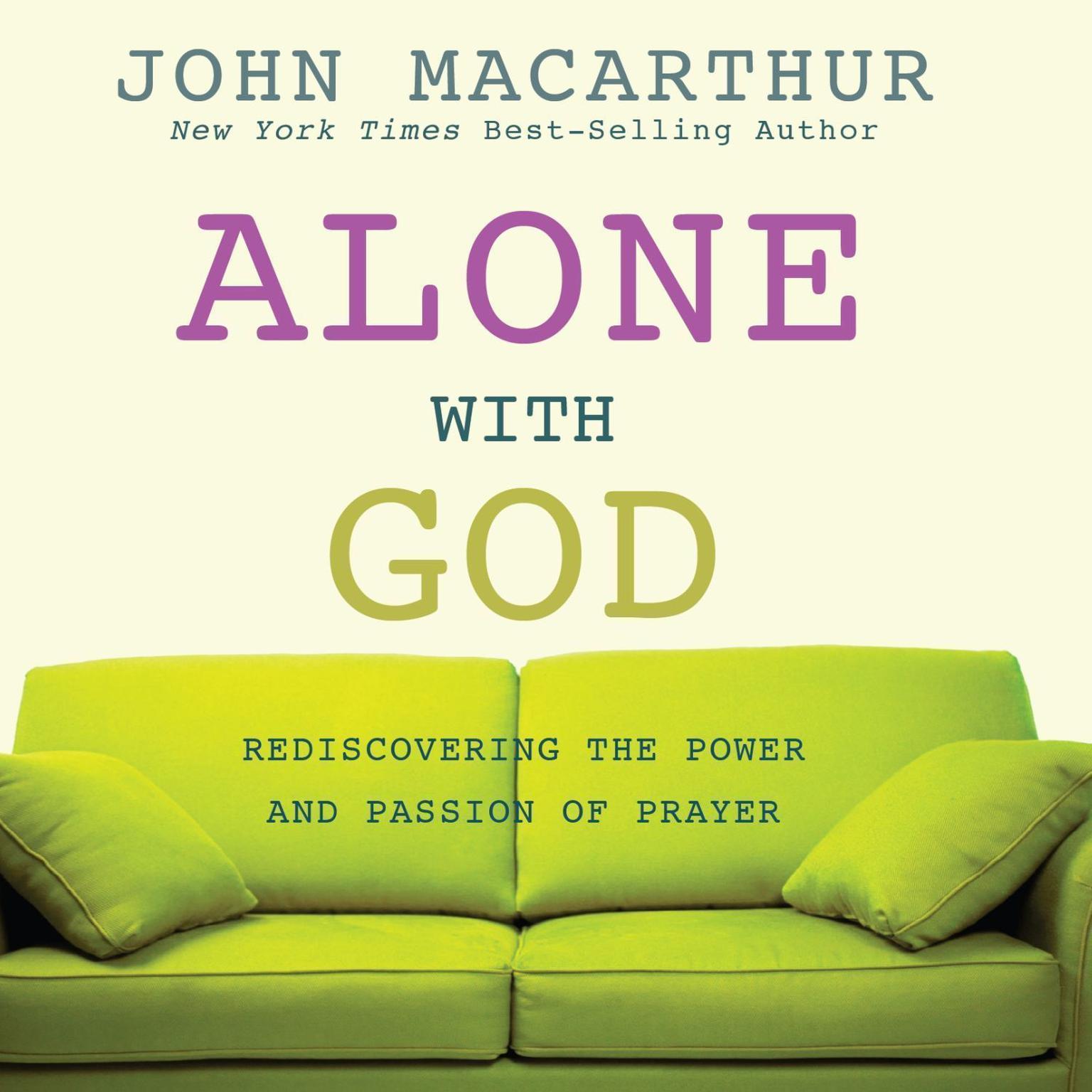 Alone with God: Rediscovering the Power and Passion of Prayer Audiobook, by John MacArthur