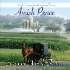 Amish Peace: Simple Wisdom for a Complicated World Audiobook, by Suzanne Woods Fisher