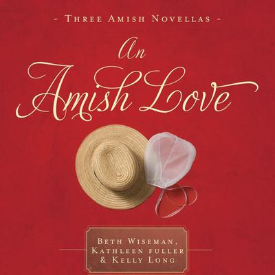 An Amish Love: Healing Hearts/What the Heart Sees/A Marriage of the Heart Audiobook, by Beth Wiseman