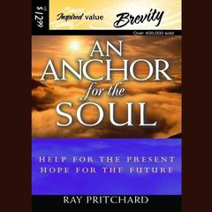 An Anchor for the Soul: Help for the Present, Hope for the Future Audiobook, by Ray Pritchard