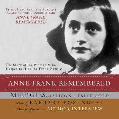 Anne Frank Remembered: The Story of the Woman Who Helped to Hide the Frank Family Audiobook, by Miep Gies