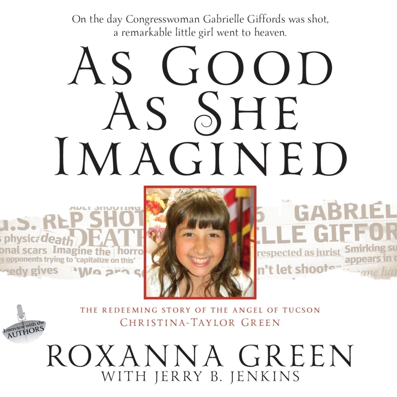 As Good As She Imagined: The Redeeming Story of the Angel of Tucson, Christina-Taylor Green Audiobook, by Roxanna Green
