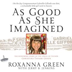 As Good As She Imagined: The Redeeming Story of the Angel of Tucson, Christina-Taylor Green Audiobook, by 