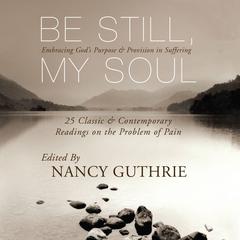 Be Still, My Soul: Embracing God's Purpose and Provision in Suffering Audiobook, by Nancy Guthrie