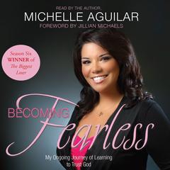 Becoming Fearless: My Ongoing Journey of Learning to Trust God Audiobook, by Michelle Aguilar